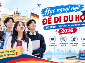 Học ngoại ngữ để đi du học: Lộ trình, chứng chỉ và kinh nghiệm 2026